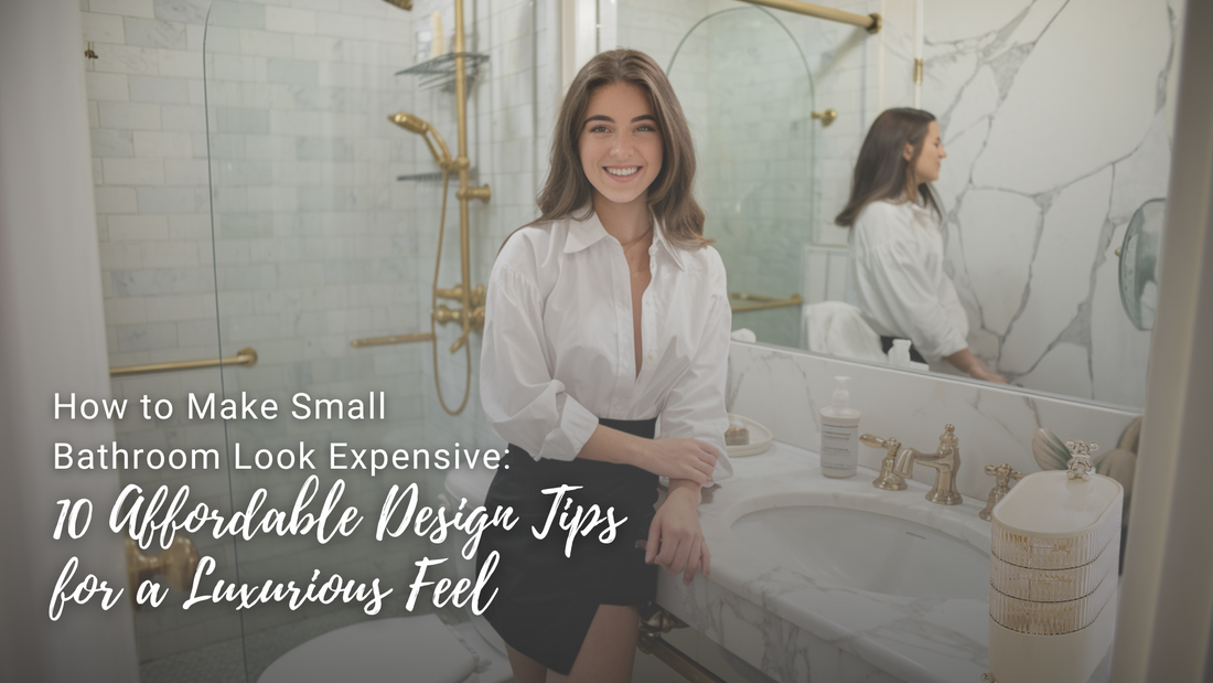 How to Make Small Bathroom Look Expensive: 10 Affordable Design Tips for a Luxurious Feel