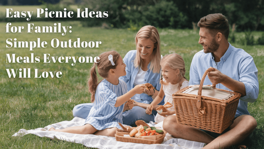 Easy Picnic Ideas for Family: Simple Outdoor Meals Everyone Will Love