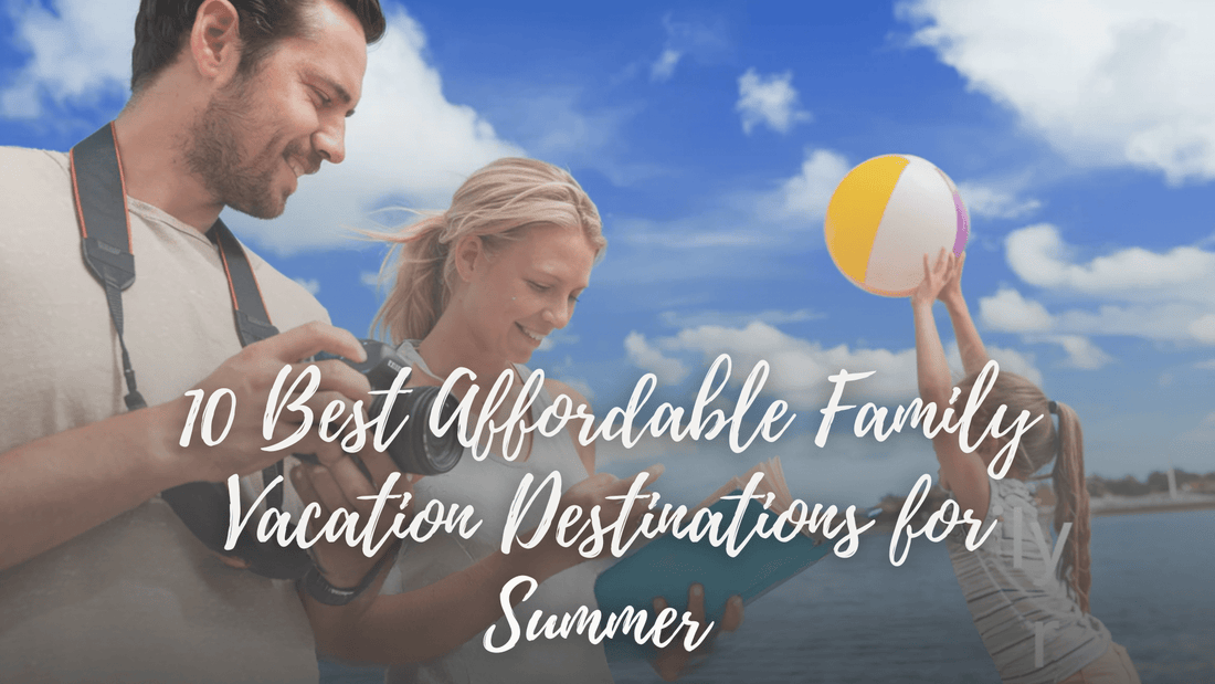 10 Best Affordable Family Vacation Destinations for Summer