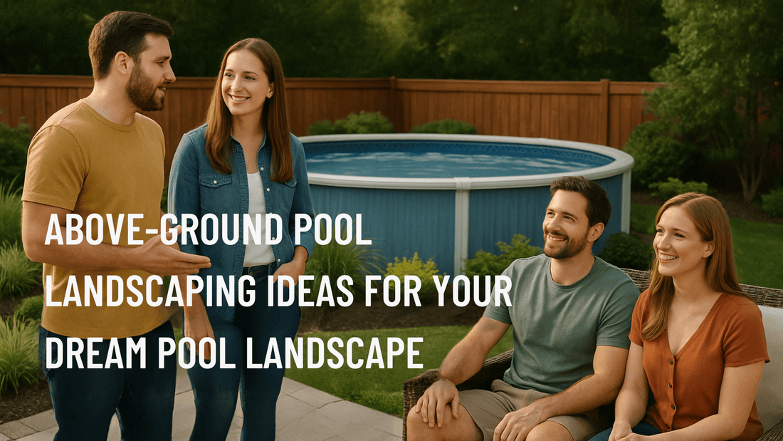 Above-Ground Pool Landscaping Ideas for Your Dream Pool Landscape