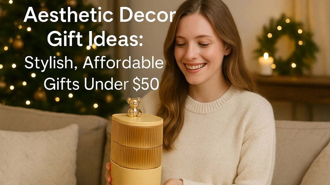 Aesthetic Decor Gift Ideas: Stylish, Affordable Gifts Under $50