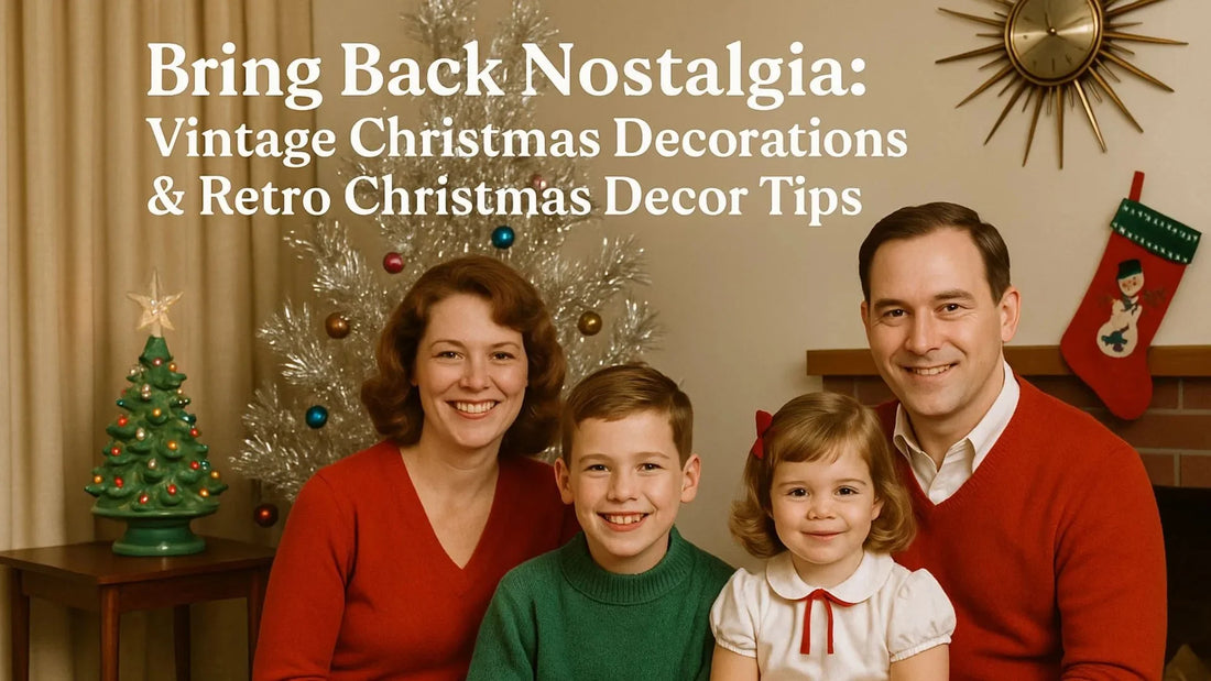 Bring Back Nostalgia: Vintage Christmas Decorations & Retro Christmas Decor Tips