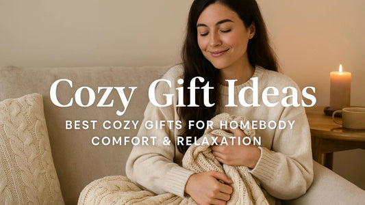 Cozy Gift Ideas: Best Cozy Gifts for Homebody Comfort & Relaxation