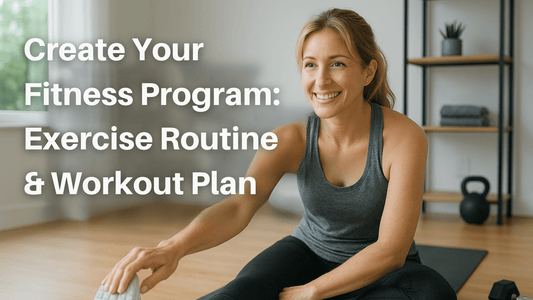 Create Your Fitness Program: Exercise Routine & Workout Plan