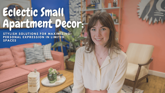 Eclectic Small Apartment Decor: Stylish Solutions for Maximizing Personal Expression in Limited Spaces