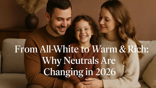 From All-White to Warm & Rich: Why Neutrals Are Changing in 2026