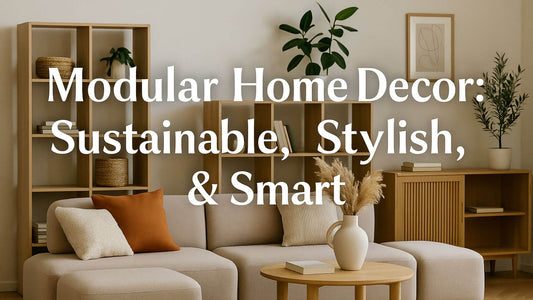 Modular Home Decor: Sustainable, Stylish, & Smart