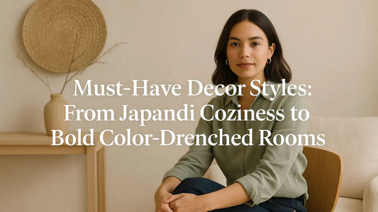 Must-Have Decor Styles: From Japandi Coziness to Bold Color-Drenched Rooms