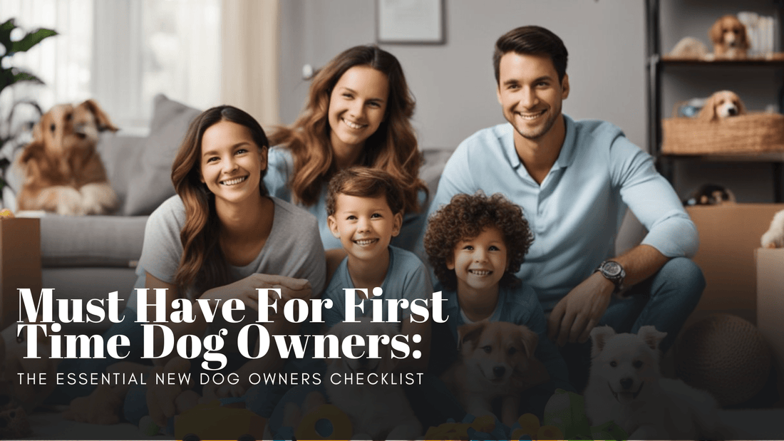 Must Have For First Time Dog Owners: The Essential New Dog Owners Checklist