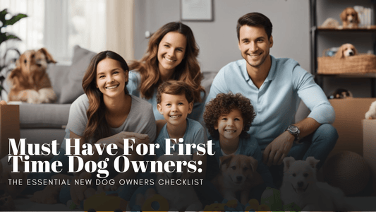 Must Have For First Time Dog Owners: The Essential New Dog Owners Checklist