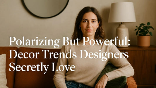 Polarizing But Powerful: Decor Trends Designers Secretly Love