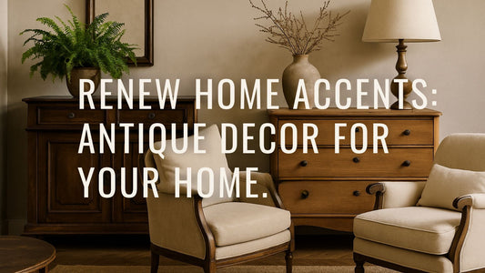 Renew Home Accents: Antique Decor for Your Home
