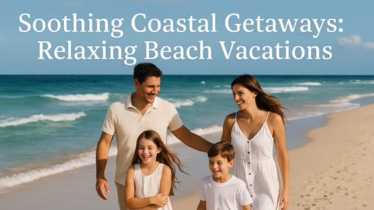 Soothing Coastal Getaways: Relaxing Beach Vacations