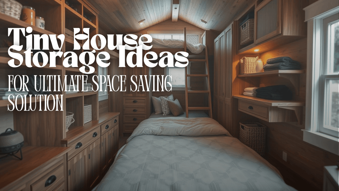 Tiny House Storage Ideas for Ultimate Space Saving Solution