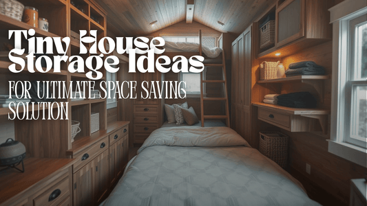 Tiny House Storage Ideas for Ultimate Space Saving Solution