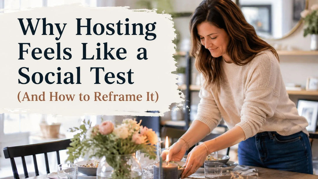 Why Hosting Feels Like a Social Test (And How to Reframe It)